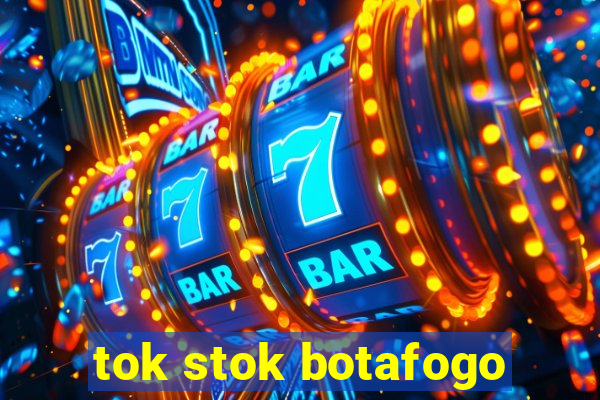 tok stok botafogo